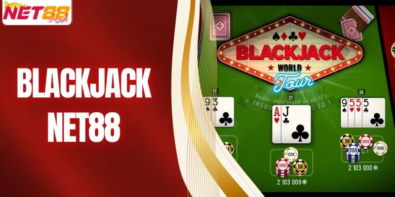 Blackjack NET88 - Hướng Dẫn Cách Chơi Chi Tiết Từ A-Z