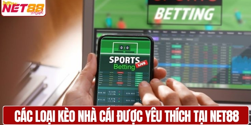 Các loại kèo nhà cái được yêu thích tại NET88