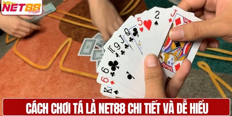 Cách chơi tá lả NET88 chi tiết và dễ hiểu