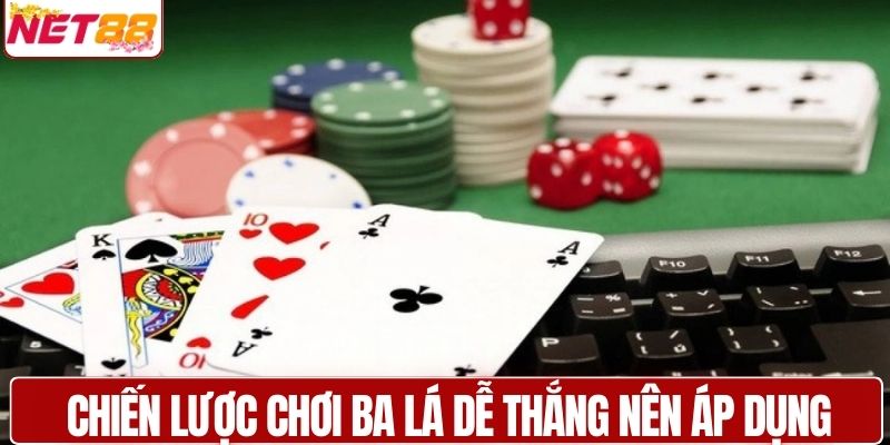 Chiến lược chơi ba lá dễ thắng nên áp dụng