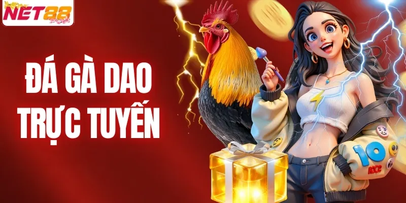 Đá Gà Dao Trực Tuyến - Khám Phá Hình Thức Kê Đấu Hot 2026