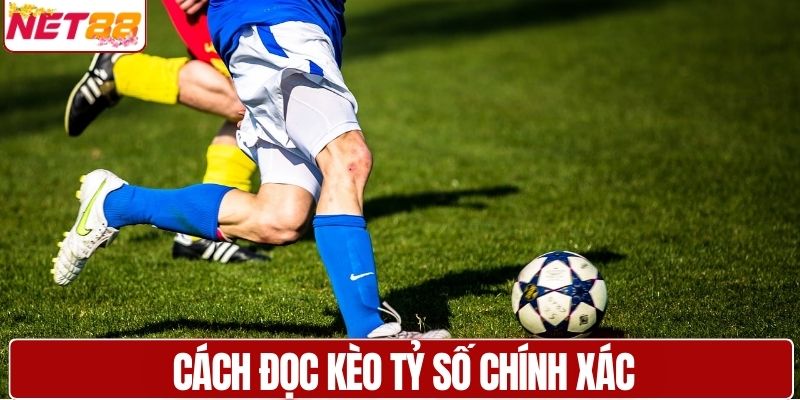 Hướng dẫn cách đọc kèo tỷ số chính xác nhất