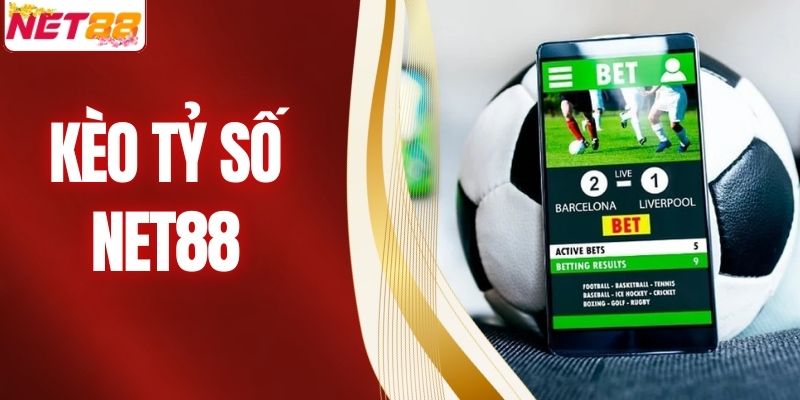 Kèo Tỷ Số - Kinh Nghiệm Bắt Kèo Bất Bại Từ Chuyên Gia NET88