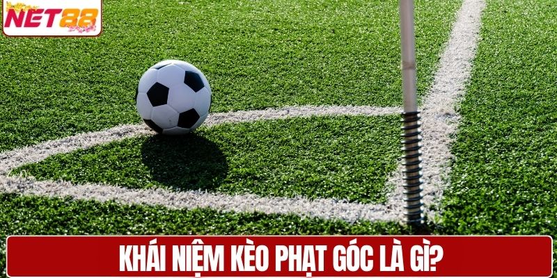 Khái niệm kèo phạt góc là gì?