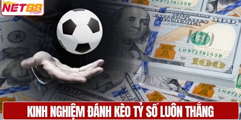 Kinh nghiệm đánh kèo tỷ số bất bại từ cao thủ