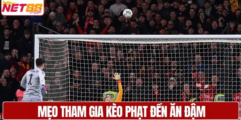 Mẹo tham gia kèo phạt đền ăn đậm