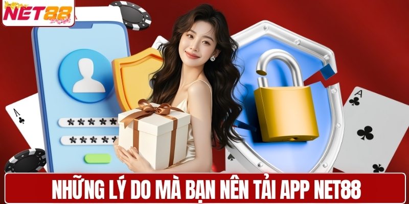 Những lý do mà bạn nên tải app NET88