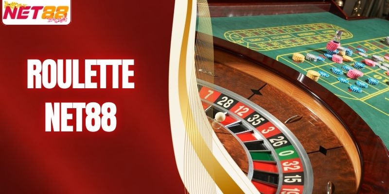 Roulette – Tìm Hiểu Chi Tiết Về Game Bài Đẳng Cấp Tại NET88
